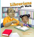 Librarians at Work - Karen Latchana Kenney, Brian Caleb Dumm