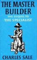 The Master Builder: The Sequel To The Specialist - Charles Sale