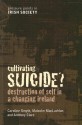 Cultivating Suicide?: Destruction of Self in a Changing Ireland (Pressure Points Irish Society) (Pressure Points in Irish Socie) - Malcolm MacLachlan, Caroline Smyth, Anthony Clare