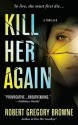 Kill Her Again - Robert Gregory Browne