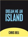 Dream Me An Island - Chris Bell