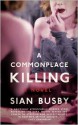 A Commonplace Killing - Siân Busby