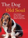 The Dog with the Old Soul: True Stories of the Love, Hope and Joy Animals Bring to Our Lives - Jennifer Basye Sander