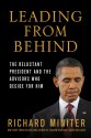 Leading from Behind: The Reluctant President and the Advisors Who Decide for Him - Richard Miniter