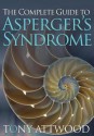 The Complete Guide to Asperger's Syndrome - Tony Attwood