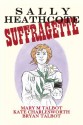 Sally Heathcote: Suffragette - Mary Talbot, Bryan Talbot, Kate Charlesworth