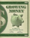 Growing Money: A Complete Investing Guide for Kids (Reissue) - Gail Karlitz, Stephen Lewis, Debbie Honig