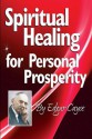 Spiritual Healing for Personal Prosperity - Edgar Cayce