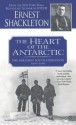 The Heart of the Antarctic: The Farthest South Expedition 1907-1909 - Ernest Shackleton