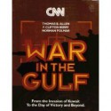 Cnn: War in the Gulf/from the Invasion of Kuwait to the Day of Victory and Beyond - Thomas B. Allen, Norman Polmar, F. Clifton Berry Jr.