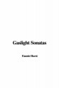 Gaslight Sonatas - Fannie Hurst