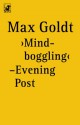 "Mind Boggling" -Evening Post - Max Goldt