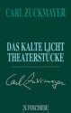 Das kalte Licht. Theaterstücke 1955 - 1961 - Carl Zuckmayer