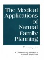 Medical Applications Of Natural Family Planning: A Contemporary Approach To Women's Health Care - Thomas W. Hilgers