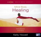 Mind Body Healing: Healing Meditation; Sound Healing - Kelly Howell