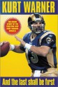 Kurt Warner: And the Last Shall Be First: The Inside Story of the Kurt Warner Miracle - Rich Wolfe