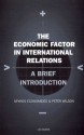 The Economic Factor in International Relations: A Brief Introduction: Volume 19 (Library of International Relations) - Spyros Economides, Peter Wilson