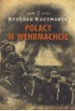 Polacy w Wehrmachcie - Ryszard Kaczmarek