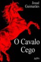 O Cavalo Cego - Josué Guimarães