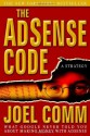 The AdSense Code: What Google Never Told You About Making Money with AdSense - Joel Comm