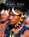 Tribal Asia: Ceremonies, Rituals and Dress - Robert Schmid, Christopher Chippindale