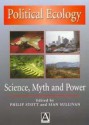 Political Ecology: Science, Myth and Power - Philip Stott, Philip Anthony Anthony Stott