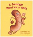 A Sausage Went for a Walk - Ellisha Majid, Peter Kendall