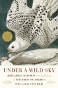 Under a Wild Sky: John James Audubon and the Making of the Birds of America - William Souder