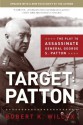 Target: Patton: The Plot to Assassinate General George S. Patton - Robert K. Wilcox