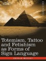 Totemism, Tattoo and Fetishism as Forms of Sign Language - Gerald Massey