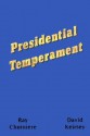 Presidential Temperament: The Unfolding of Character in the Forty Presidents of the United States - Ray Choiniere, David Keirsey