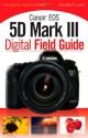 Canon EOS 5D Mark III Digital Field Guide - Charlotte K. Lowrie