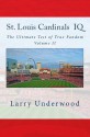 St. Louis Cardinals IQ: The Ultimate Test of True Fandom (Volume II) - Larry Underwood, Tucker Elliot