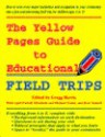 The Yellow Pages Guide to Educational Field Trips - Gregg Harris