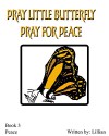 Pray Little Butterfly! Pray for Peace! (The Little Butterfly Series Book 3) - Lillian, Lillian