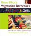 Rose Eliot's Vegetarian Barbecues and Grills: Over 150 Quick and Easy Vegetarian Recipes - Rose Elliot, Linda Burgess