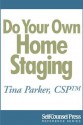 Do Your Own Home Staging: Sell Your Home Faster, Sell It for More - Tina Parker