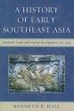 A History of Early Southeast Asia: Maritime Trade and Societal Development, 100-1500 - Kenneth R. Hall