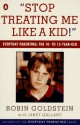 Stop Treating Me Like a Kid: Everyday Parenting: The 10- to 13-Year-Old - Robin Goldstein, Janet Gallant