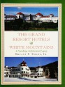 The Grand Resort Hotels of the White Mountains: A Vanishing Architectural Legacy - Bryant F. Tolles Jr.