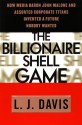 The Billionaire Shell Game: How Cable Baron John Malone and Assorted Corporate Titans Invented a Future Nobody Wanted - L.J. Davis