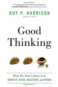 Good Thinking: What You Need to Know to be Smarter, Safer, Wealthier, and Wiser - Guy P. Harrison