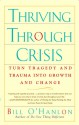 Thriving Through Crisis: Turn Tragedy and Trauma into Growth and Change - Bill O'Hanlon, William Hudson O'Hanlon