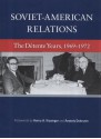 Soviet-American Relations: The Detente Years, 1969-1972 - State Dept. (U.S.), State Dept. (U.S.), Edward C. Keefer, David C. Geyer, Anatoly Dobrynin, Henry Alfred Kissinger