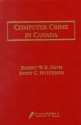 Computer Crime In Canada: An Introduction To Technological Crime And Related Legal Issues - Robert W. Davis, Scott C. Hutchison