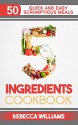 5 Ingredients Cookbook: Over 50 Quick and Easy Scrumptious Meals - Rebecca Williams