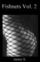 Fishnets Vol. 2 - James S.