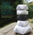 Tangle Stitches for Quilters and Fabric Artists: Relax, Meditate, and Create with Rhythmic Stitches - Jane Monk, Rick Roberts, Maria Thomas