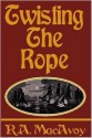 Twisting the Rope - R.A. MacAvoy