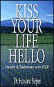 Kiss Your Life Hello: Health and Recovery with PSP - Howard Peiper